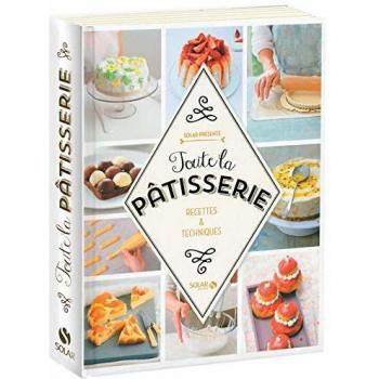 Toute la pâtisserie : Recettes et techniques