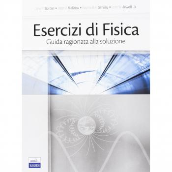 Esercizi di fisica. Guida ragionata alla soluzione