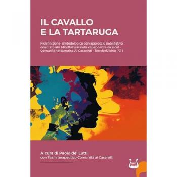 IL cavallo e la tartaruga. Ridefinizione metodologica con approccio riabilitativo orientato alla Mindfulness nelle dipendenze da alcol