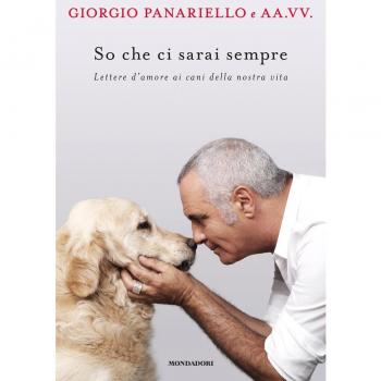 So che ci sarai sempre. Lettere d'amore ai cani della nostra vita