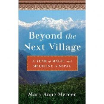 Beyond the Next Village : A Year of Magic and Medicine in Nepal
