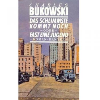 Das Schlimmste kommt noch oder Fast eine Jugend: Roman