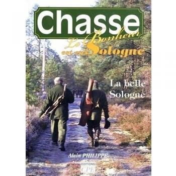 Alain Philippe Chasse. Le Bonheur Est En Sologne