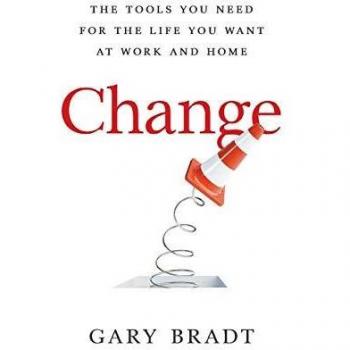 Change: The Tools You Need for the Life You Want at Work and Home