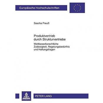 Produktvertrieb durch Strukturvertriebe: Wettbewerbsrechtliche Zulässigkeit, Regelungsbedürfnis und Haftungsfragen