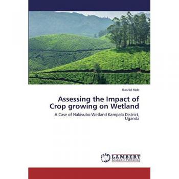 Assessing the Impact of Crop growing on Wetland: A Case of Nakivubo Wetland Kampala District, Uganda