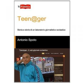 Teen@ger. Storia e storie di un laboratorio giornalistico scolastico