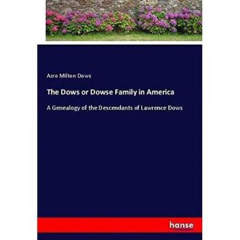 The Dows or Dowse Family in America: A Genealogy of the Descendants of Lawrence Dows