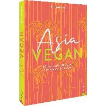 Rain Lundström Kochbuch – Asia Vegan: 50 Vegane, Asiatische Klassiker Von Kimchi Bis Ramen