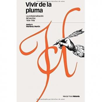 Vivir de la pluma . La profesionalización del escritor, 1836-1936