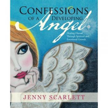 Confessions of a Developing Angel: Healing Disease Through Spiritual and Emotional Growth