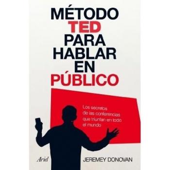 Método TED para hablar en público: Los secretos de las conferencias que triunfan en todo el mundo (Tapa blanda con solapas).