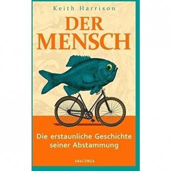 Der Mensch. Die erstaunliche Geschichte seiner Abstammung