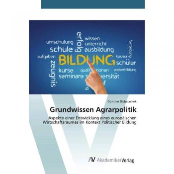 Grundwissen Agrarpolitik: Aspekte einer Entwicklung eines europäischen Wirtschaftsraumes im Kontext Politischer Bildung