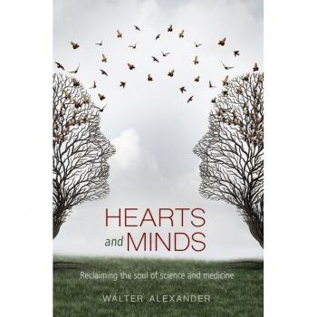 Hearts and Minds : Reclaiming the Soul of Science and Medicine