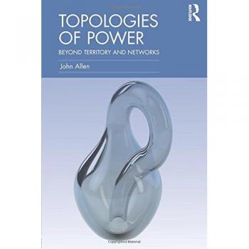 Topologies of Power: Beyond territory and networks (CRESC) (Culture, Economy and the Social (CRESC))