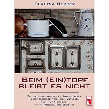 Claudia Herber Beim (Ein)Topf Bleibt Es Nicht: Eine Außergewöhnliche Autobiografie In Kurzgeschichten