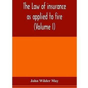 The law of insurance as applied to fire, life, accident, guarantee and other non-maritime risks (Volume I)