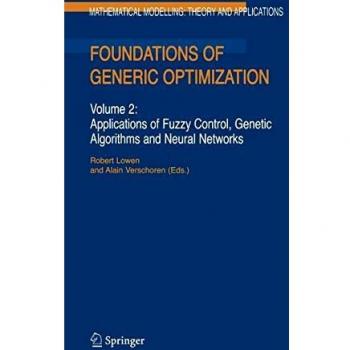Foundations of Generic Optimization: Volume 2: Applications of Fuzzy Control, Genetic Algorithms and Neural Networks
