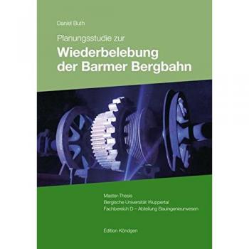 Planungsstudie zur Wiederbelebung der Barmer Bergbahn: Master-Thesis Bergische Universität Wuppertal Fachbereich D