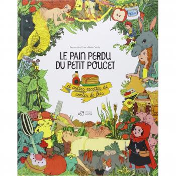 Le pain perdu du petit Poucet et autres recettes de contes de fées
