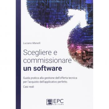 Scegliere e commissionare un software. Guida pratica alla gestione dell'offerta tecnica per l'acquisto dell'applicativo perfetto. Casi reali. Nuova ediz.