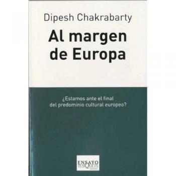 Dipesh Chakrabarty Al Margen De Europa : Pensamiento Poscolonial Y Diferencia Histórica (Ensayo, Band 75)