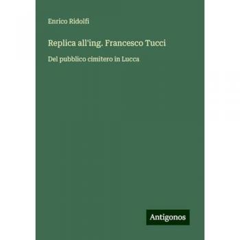 Replica all'ing. Francesco Tucci: Del pubblico cimitero in Lucca