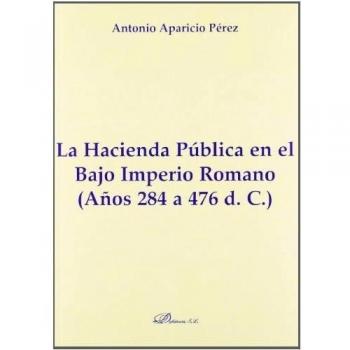 La hacienda pública en el bajo imperio romano. Años 284 a 476 d. C. (Tapa blanda).