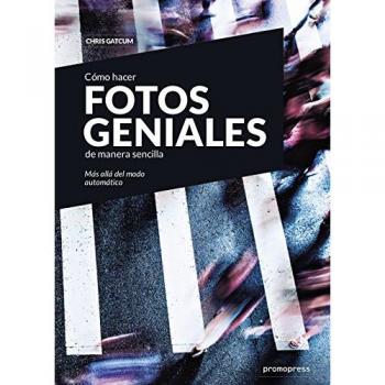 Cómo hacer fotos geniales de manera sencilla: más allá del modo automático