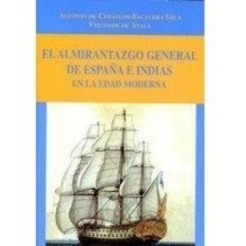 El almirantazgo general de España e Indias en la Edad Moderna