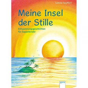Meine Insel der Stille. Entspannungsgeschichten für Zappelkinder