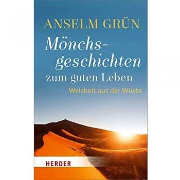 Anselm Grün Mönchsgeschichten Zum Guten Leben: Weisheit Aus Der Wüste (Herder Spektrum)