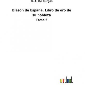Blason de España. Libro de oro de su nobleza: Tomo 6