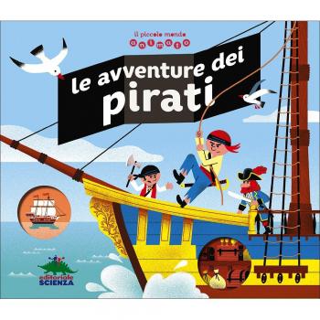 Le avventure dei pirati. Il piccolo mondo animato. Ediz. illustrata