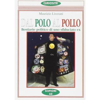 Dal Polo al pollo. Bestiario politico di uno sfiduciato ex
