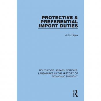 Protective and Preferential Import Duties (Routledge Library Editions: Landmarks in the History of Econ)