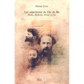 Les Anarchistes de l'île de Ré. Reclus, Barbotin, Perrier et Cie