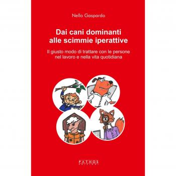 Dai cani dominanti alle scimmie iperattive. Il giusto modo di trattare con le persone nel lavoro e nella vita quotidiana