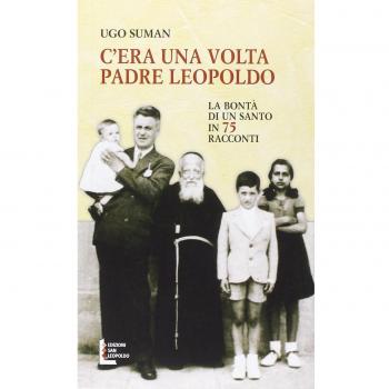 C'era una volta padre Leopoldo. La bontà di un santo in 75 racconti