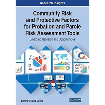 Community Risk and Protective Factors for Probation and Parole Risk Assessment Tools: Emerging Research and Opportunities