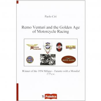 Remo Venturi and the Golden Age of Motorcycle Racing. Winner of the 1954 Milano-Taranto with a Mondial 175 cc