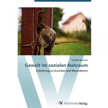 Gewalt im sozialen Nahraum: Erörterung zu Ursachen und Massnahmen