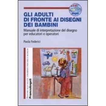 Gi adulti di fronte ai disegni dei bambini. Manuale di interpretazione del disegno per educatori e operatori. Con aggiornamento online