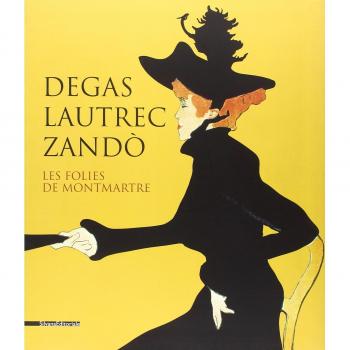 Degas, Lautrec, Zandò. Les folies de Montmartre. Catalogo della mostra