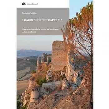 I Barresi di Pietraperzia. Una corte feudale in Sicilia tra Medioevo ed età moderna