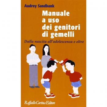 Manuale a uso dei genitori di gemelli. Dalla nascita all'adolescenza e oltre