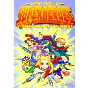 Cómo dibujar superhéroes: y personajes de cómic (Actividades y destrezas)