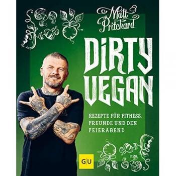 Dirty Vegan: Rezepte für Fitness, Freunde und den Feierabend