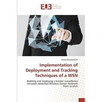 Implementation of Deployment and Tracking Techniques of a WSN: Building and deploying a border surveillance intrusion detection Wireless Sensor Network from scratch